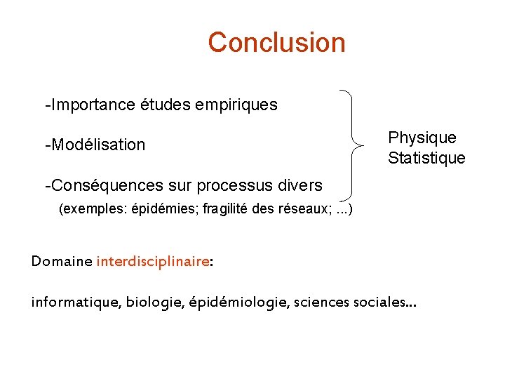 Conclusion -Importance études empiriques -Modélisation Physique Statistique -Conséquences sur processus divers (exemples: épidémies; fragilité