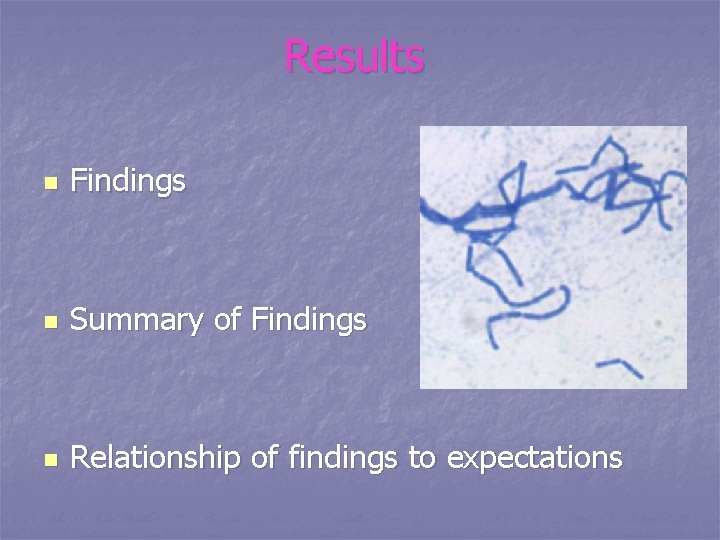 Results n Findings n Summary of Findings n Relationship of findings to expectations 