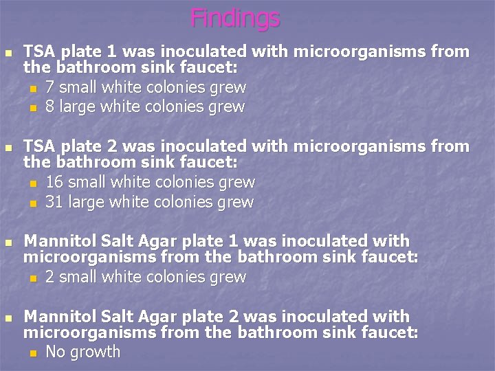 Findings n n TSA plate 1 was inoculated with microorganisms from the bathroom sink