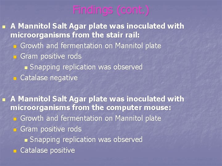 Findings (cont. ) n n A Mannitol Salt Agar plate was inoculated with microorganisms
