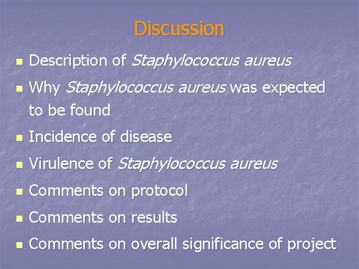 Discussion n n Description of Staphylococcus aureus Why Staphylococcus aureus was expected to be