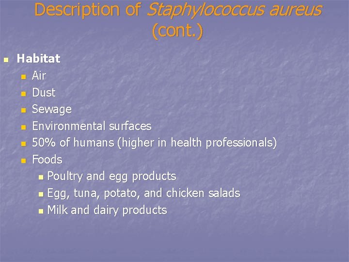 Description of Staphylococcus aureus (cont. ) n Habitat n Air n Dust n Sewage