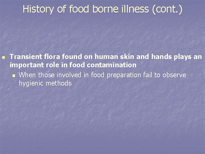 History of food borne illness (cont. ) n Transient flora found on human skin