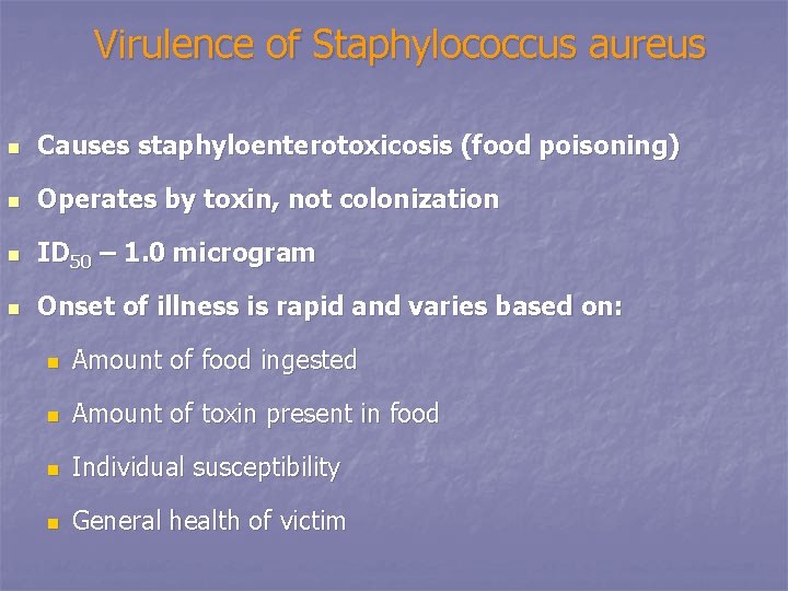 Virulence of Staphylococcus aureus n Causes staphyloenterotoxicosis (food poisoning) n Operates by toxin, not