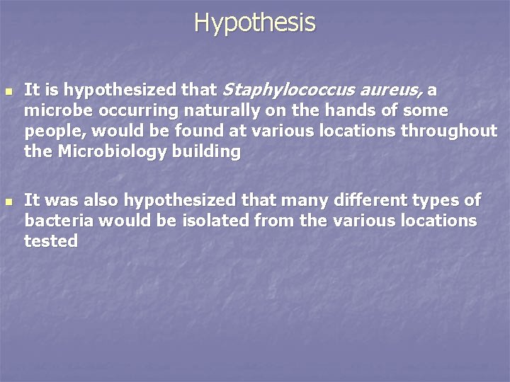 Hypothesis n n It is hypothesized that Staphylococcus aureus, a microbe occurring naturally on