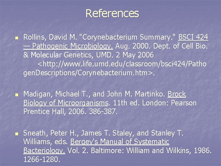 References n n n Rollins, David M. "Corynebacterium Summary. " BSCI 424 — Pathogenic