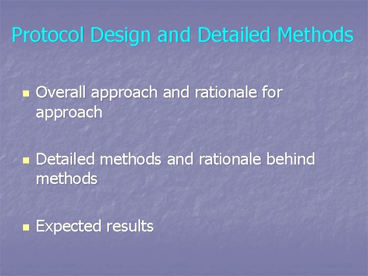 Protocol Design and Detailed Methods n n n Overall approach and rationale for approach