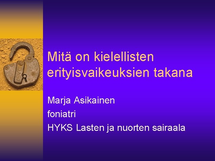 Mitä on kielellisten erityisvaikeuksien takana Marja Asikainen foniatri HYKS Lasten ja nuorten sairaala 