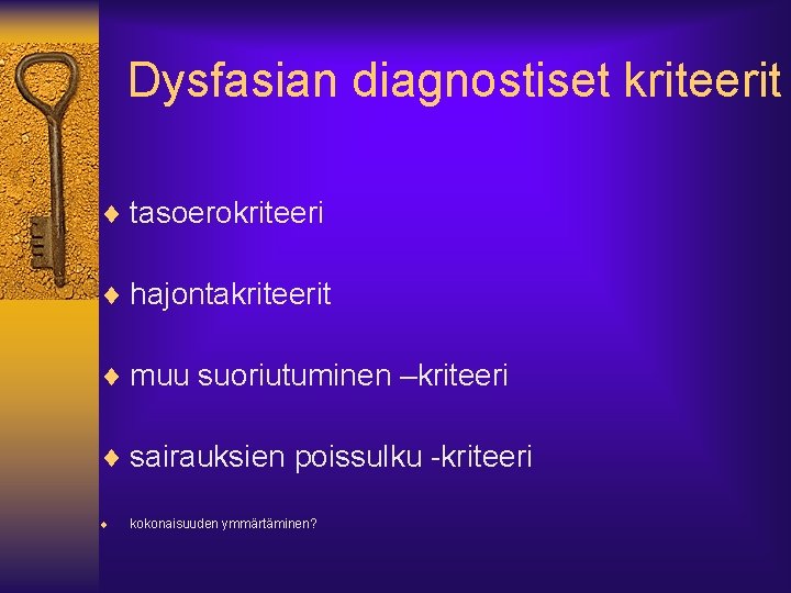 Dysfasian diagnostiset kriteerit ¨ tasoerokriteeri ¨ hajontakriteerit ¨ muu suoriutuminen –kriteeri ¨ sairauksien poissulku