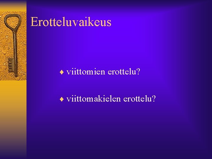 Erotteluvaikeus ¨ viittomien erottelu? ¨ viittomakielen erottelu? 