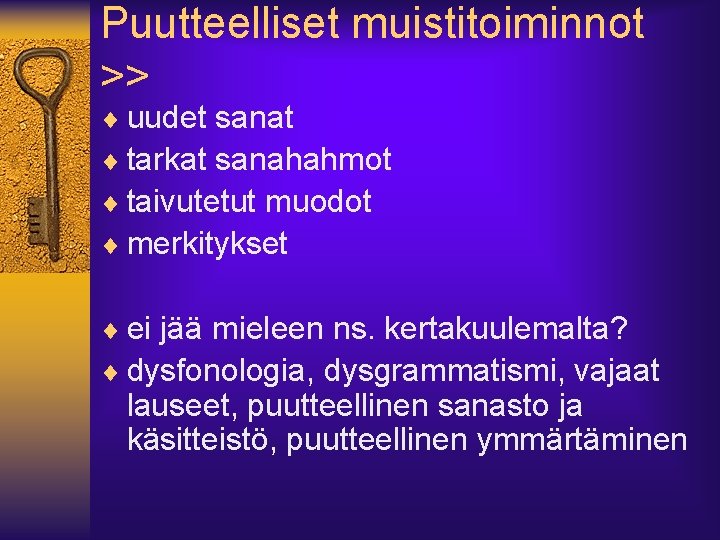 Puutteelliset muistitoiminnot >> ¨ uudet sanat ¨ tarkat sanahahmot ¨ taivutetut muodot ¨ merkitykset