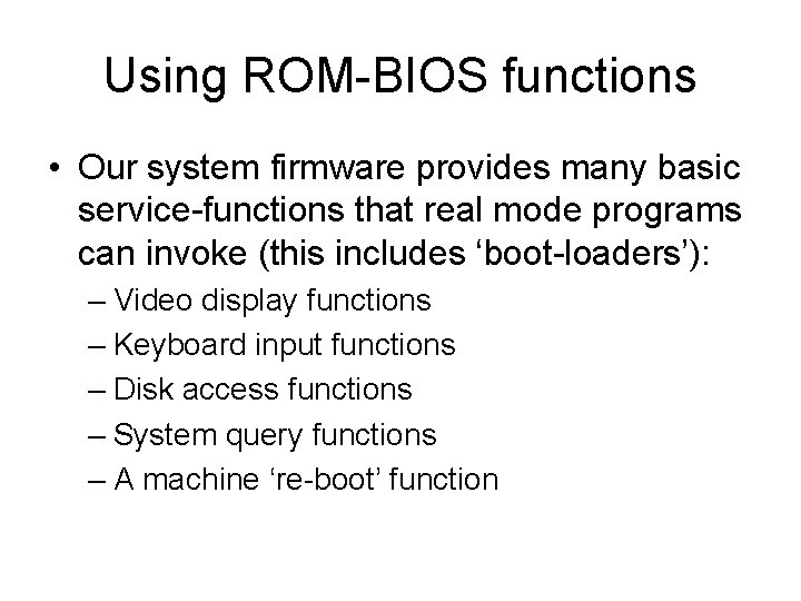 Using ROM-BIOS functions • Our system firmware provides many basic service-functions that real mode