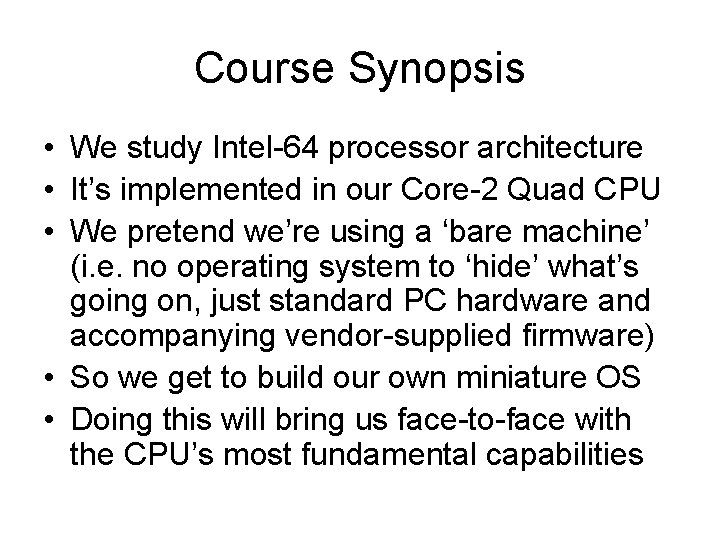 Course Synopsis • We study Intel-64 processor architecture • It’s implemented in our Core-2