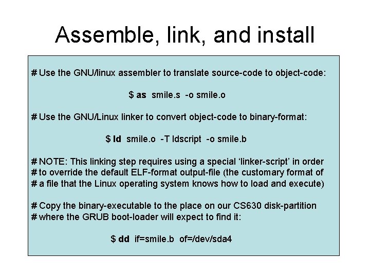 Assemble, link, and install # Use the GNU/linux assembler to translate source-code to object-code: