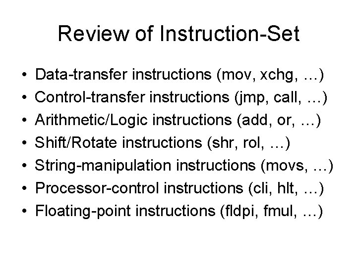 Review of Instruction-Set • • Data-transfer instructions (mov, xchg, …) Control-transfer instructions (jmp, call,