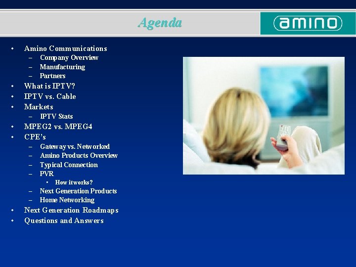 Agenda • Amino Communications – – – • • • What is IPTV? IPTV