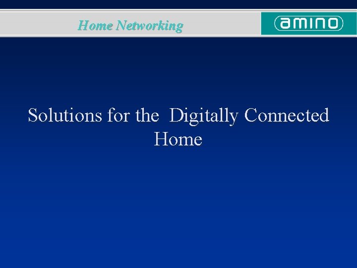 Home Networking Solutions for the Digitally Connected Home 