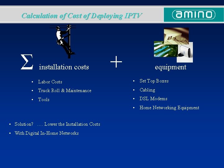 Calculation of Cost of Deploying IPTV Σ installation costs + equipment • Labor Costs