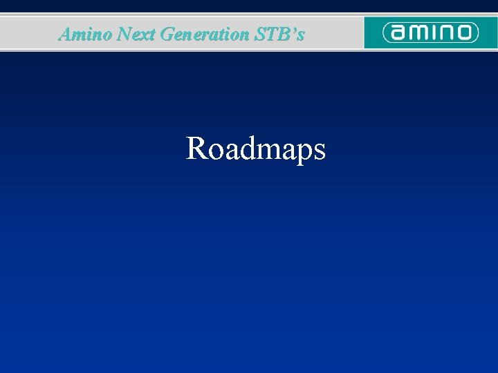Amino Next Generation STB’s Roadmaps 