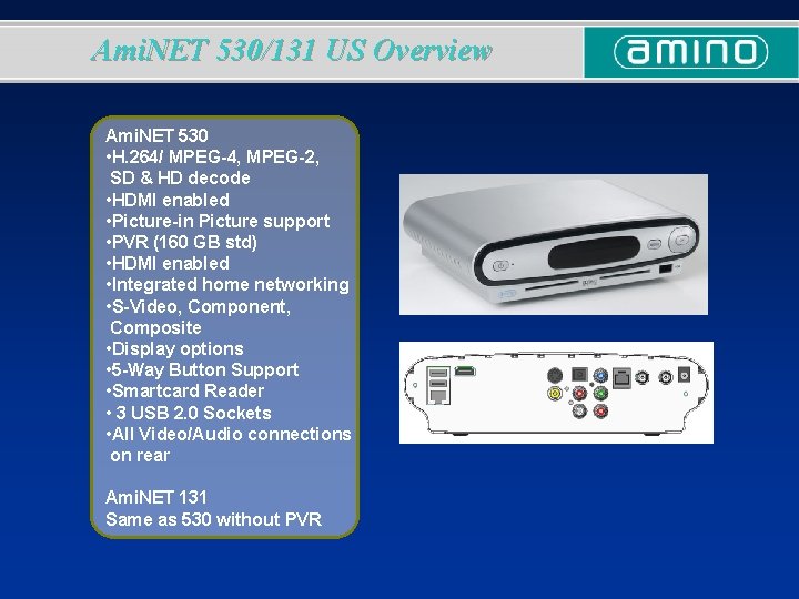 Ami. NET 530/131 US Overview Ami. NET 530 • H. 264/ MPEG-4, MPEG-2, SD