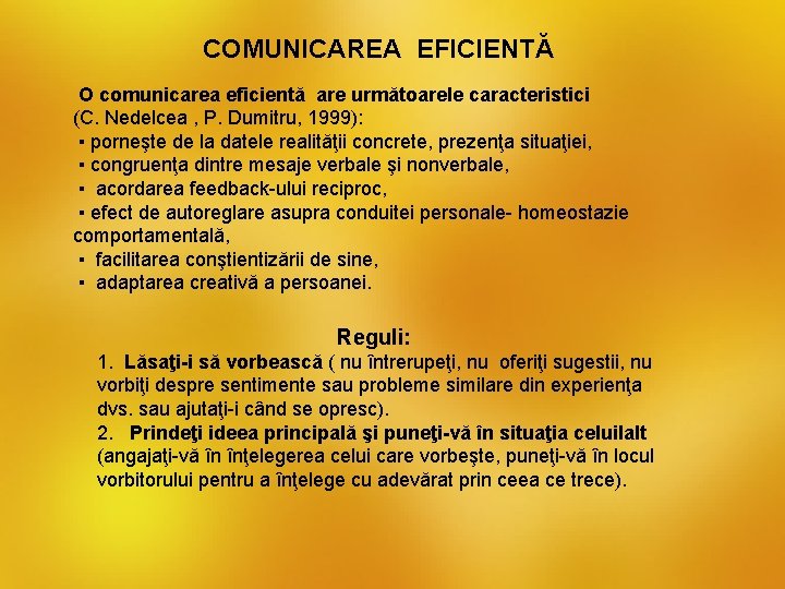  COMUNICAREA EFICIENTĂ O comunicarea eficientă are următoarele caracteristici (C. Nedelcea , P. Dumitru,