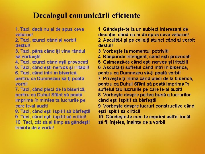 Decalogul comunicării eficiente 1. Taci, dacă nu ai de spus ceva valoros! 2. Taci,