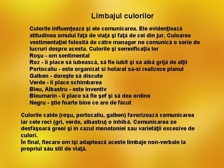 Limbajul culorilor Culorile influenţează şi ele comunicarea. Ele evidenţiează atitudinea omului faţă de viaţă