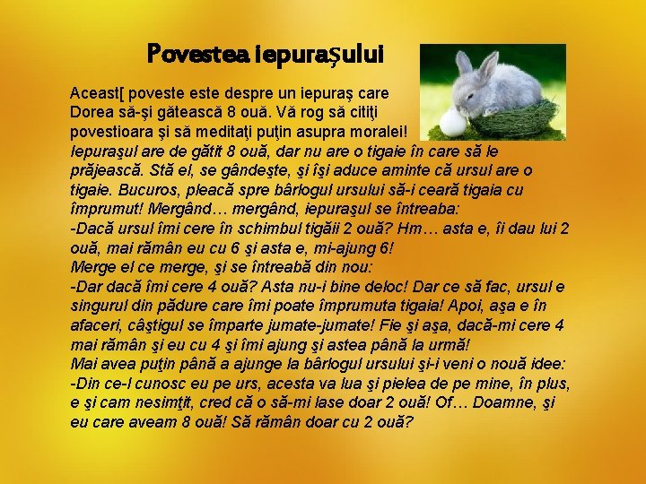 Povestea iepuraşului Aceast[ poveste despre un iepuraş care Dorea să-şi gătească 8 ouă. Vă