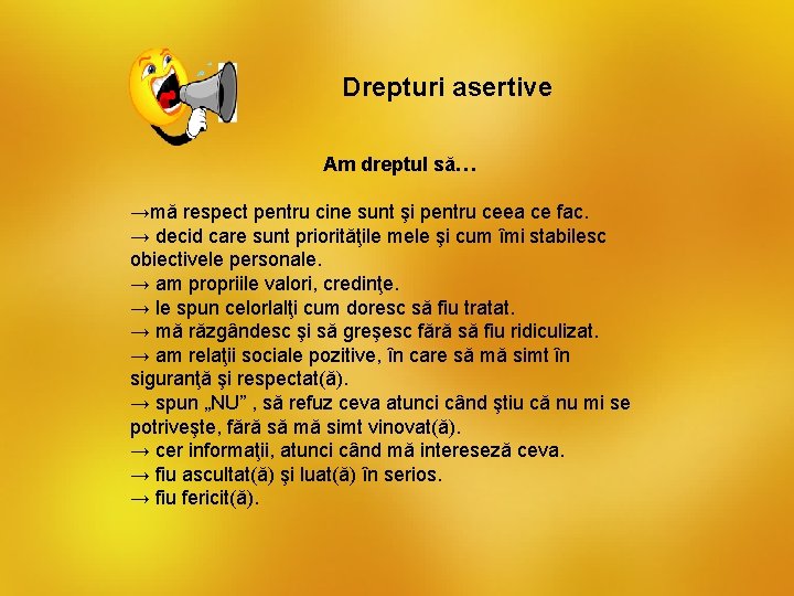 Drepturi asertive Am dreptul să… →mă respect pentru cine sunt şi pentru ceea ce