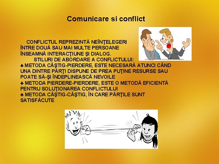 Comunicare si conflict CONFLICTUL REPREZINTĂ NEÎNŢELEGERI ÎNTRE DOUĂ SAU MAI MULTE PERSOANE ÎNSEAMNĂ INTERACŢIUNE