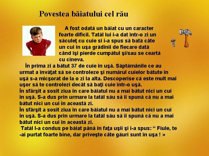 Povestea băiatului cel rău A fost odată un băiat cu un caracter foarte dificil.