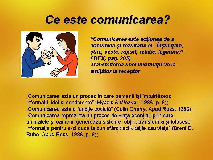 Ce este comunicarea? “Comunicarea este acţiunea de a comunica şi rezultatul ei. Înştiinţare, ştire,