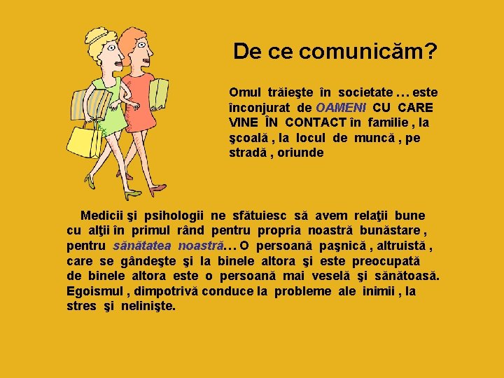 De ce comunicăm? Omul trăieşte în societate … este înconjurat de OAMENI CU CARE