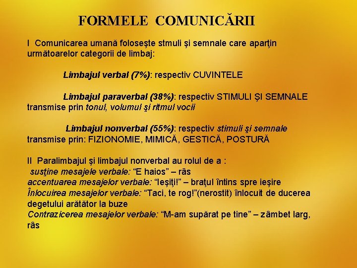 FORMELE COMUNICĂRII I Comunicarea umană foloseşte stmuli şi semnale care aparţin următoarelor categorii de