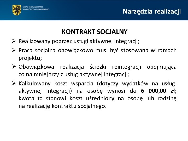 Narzędzia realizacji KONTRAKT SOCJALNY Ø Realizowany poprzez usługi aktywnej integracji; Ø Praca socjalna obowiązkowo