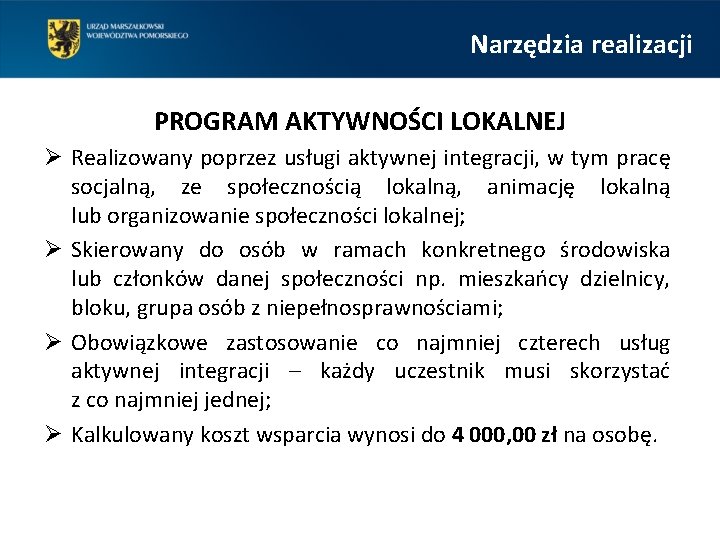 Narzędzia realizacji PROGRAM AKTYWNOŚCI LOKALNEJ Ø Realizowany poprzez usługi aktywnej integracji, w tym pracę