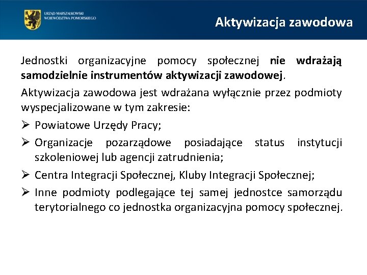 Aktywizacja zawodowa Jednostki organizacyjne pomocy społecznej nie wdrażają samodzielnie instrumentów aktywizacji zawodowej. Aktywizacja zawodowa