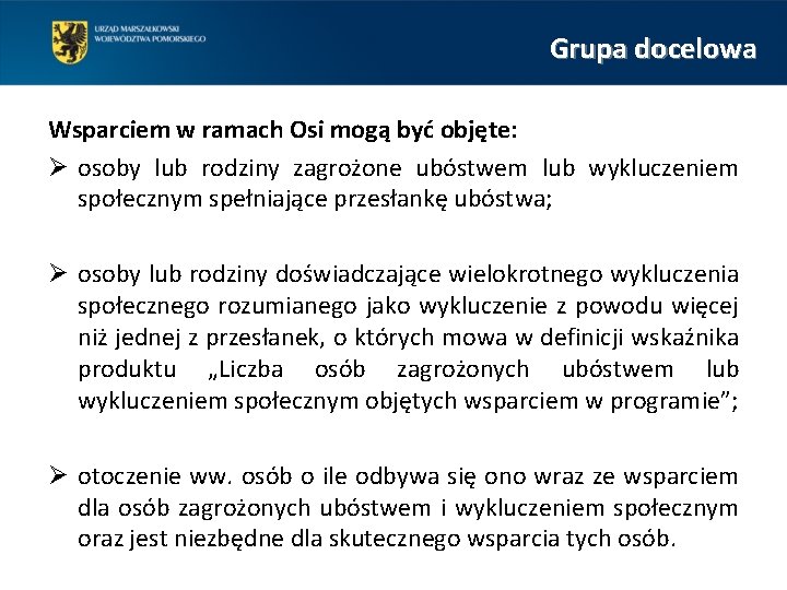 Grupa docelowa Wsparciem w ramach Osi mogą być objęte: Ø osoby lub rodziny zagrożone