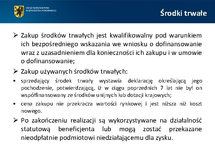 Środki trwałe Ø Zakup środków trwałych jest kwalifikowalny pod warunkiem ich bezpośredniego wskazania we