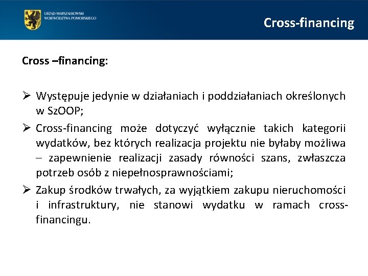 Cross-financing Cross –financing: Ø Występuje jedynie w działaniach i poddziałaniach określonych w Sz. OOP;