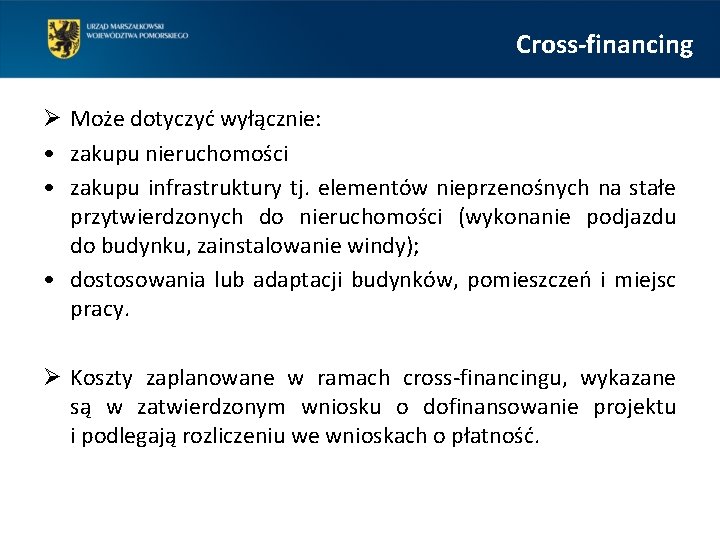 Cross-financing Ø Może dotyczyć wyłącznie: • zakupu nieruchomości • zakupu infrastruktury tj. elementów nieprzenośnych