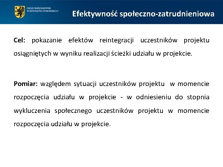 Efektywność społeczno-zatrudnieniowa Cel: pokazanie efektów reintegracji uczestników projektu osiągniętych w wyniku realizacji ścieżki udziału