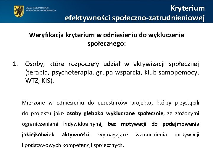 Kryterium efektywności społeczno-zatrudnieniowej Weryfikacja kryterium w odniesieniu do wykluczenia społecznego: 1. Osoby, które rozpoczęły