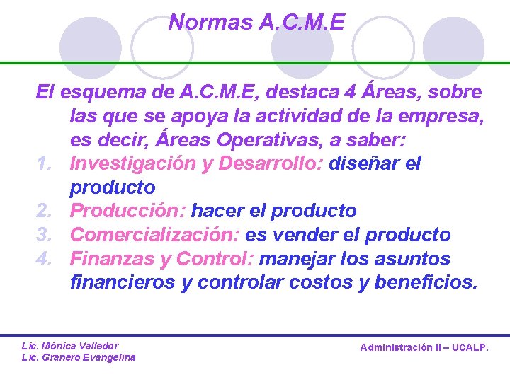 Normas A. C. M. E El esquema de A. C. M. E, destaca 4