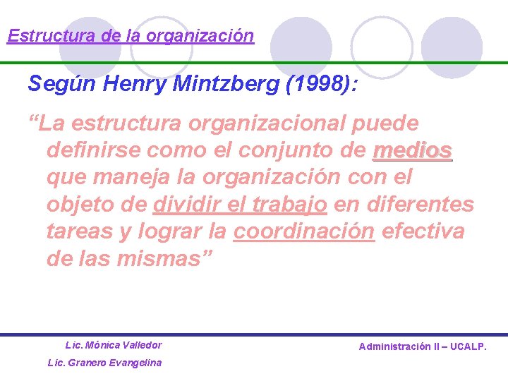 Estructura de la organización Según Henry Mintzberg (1998): “La estructura organizacional puede definirse como