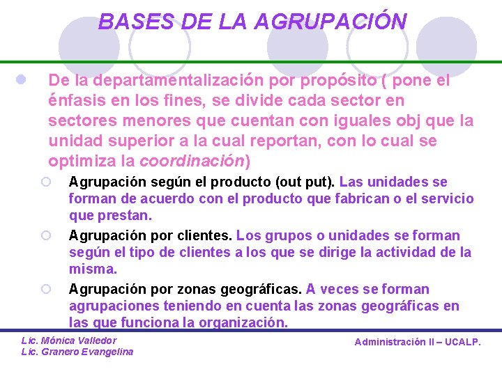 BASES DE LA AGRUPACIÓN l De la departamentalización por propósito ( pone el énfasis