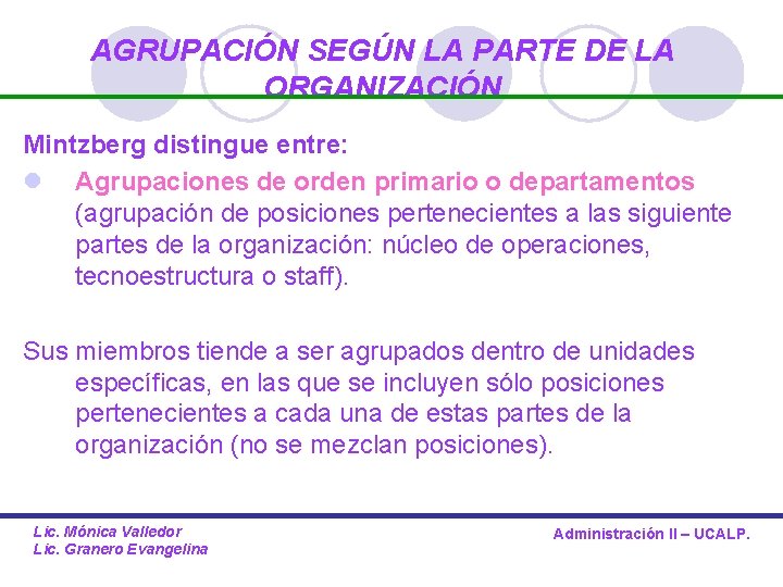 AGRUPACIÓN SEGÚN LA PARTE DE LA ORGANIZACIÓN Mintzberg distingue entre: l Agrupaciones de orden