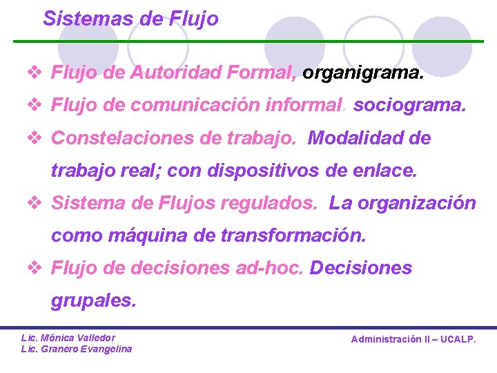 Sistemas de Flujo v Flujo de Autoridad Formal, organigrama. v Flujo de comunicación informal.