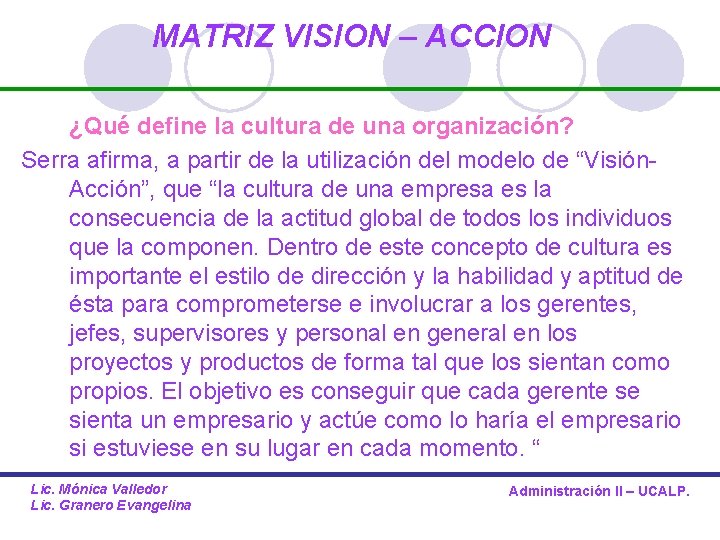 MATRIZ VISION – ACCION ¿Qué define la cultura de una organización? Serra afirma, a