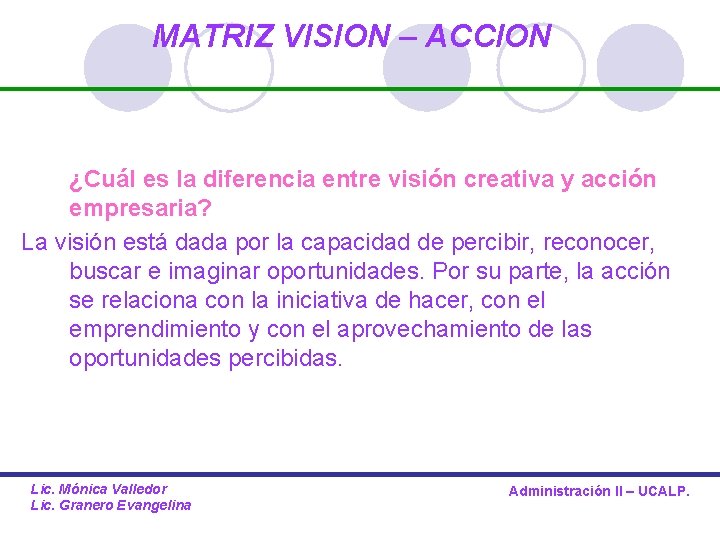 MATRIZ VISION – ACCION ¿Cuál es la diferencia entre visión creativa y acción empresaria?